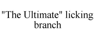 "THE ULTIMATE" LICKING BRANCH