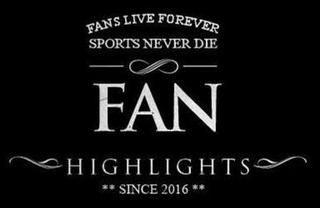 FANS LIVE FOREVER SPORTS NEVER DIE FAN HIGHLIGHTS SINCE 2016