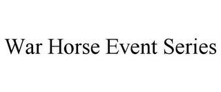 WAR HORSE EVENT SERIES