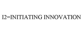 I2=INITIATING INNOVATION