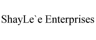 SHAYLE`E ENTERPRISES