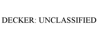 DECKER: UNCLASSIFIED