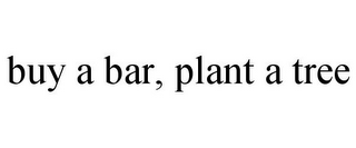 BUY A BAR, PLANT A TREE