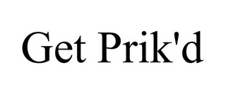 GET PRIK'D