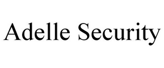 ADELLE SECURITY