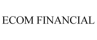 ECOM FINANCIAL