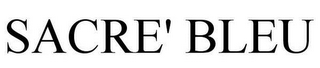 SACRE' BLEU