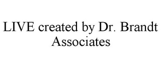 LIVE CREATED BY DR. BRANDT ASSOCIATES