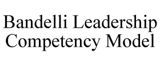 BANDELLI LEADERSHIP COMPETENCY MODEL