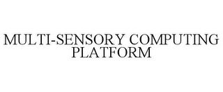 MULTI-SENSORY COMPUTING PLATFORM