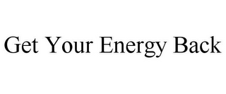 GET YOUR ENERGY BACK