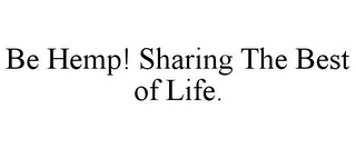 BE HEMP! SHARING THE BEST OF LIFE.