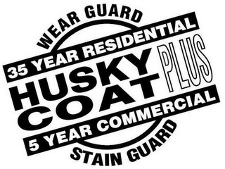 HUSKY COAT PLUS STAIN GUARD WEAR GUARD 35 YEAR RESIDENTIAL 5 YEAR COMMERCIAL