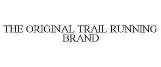 THE ORIGINAL TRAIL RUNNING BRAND