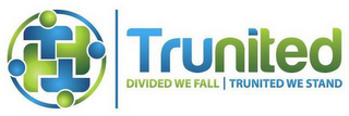 TRUNITED DIVIDED WE FALL | TRUNITED WE STAND