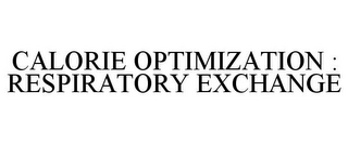 CALORIE OPTIMIZATION : RESPIRATORY EXCHANGE