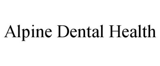 ALPINE DENTAL HEALTH