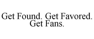 GET FOUND. GET FAVORED. GET FANS.