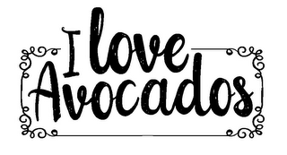 I LOVE AVOCADOS