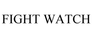 FIGHT WATCH