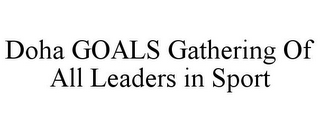 DOHA GOALS GATHERING OF ALL LEADERS IN SPORT