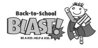 BACK-TO-SCHOOL BLAST! BE A KID. HELP A KID.