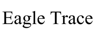 EAGLE TRACE