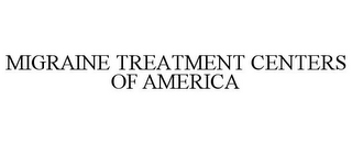 MIGRAINE TREATMENT CENTERS OF AMERICA