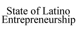 STATE OF LATINO ENTREPRENEURSHIP