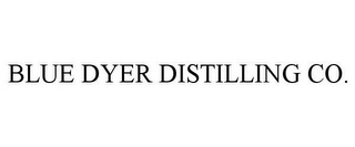 BLUE DYER DISTILLING CO.