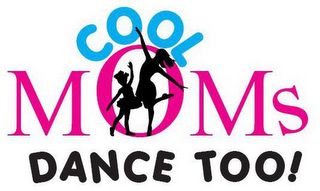 COOL MOMS DANCE TOO!