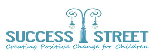 SUCCESS STREET CREATING POSITIVE CHANGEFOR CHILDREN