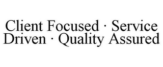 CLIENT FOCUSED · SERVICE DRIVEN · QUALITY ASSURED