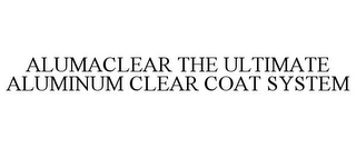 ALUMACLEAR THE ULTIMATE ALUMINUM CLEAR COAT SYSTEM