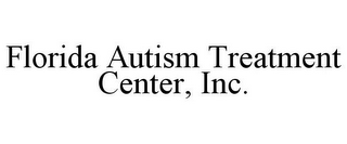 FLORIDA AUTISM TREATMENT CENTER, INC.