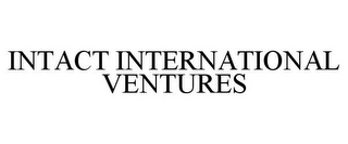 INTACT INTERNATIONAL VENTURES