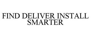 FIND DELIVER INSTALL SMARTER