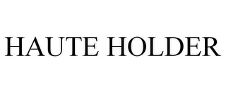 HAUTE HOLDER