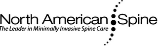 NORTH AMERICAN SPINE THE LEADER IN MINIMALLY INVASIVE SPINE CARE