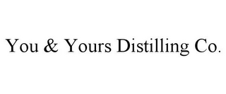 YOU & YOURS DISTILLING CO.