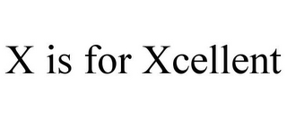 X IS FOR XCELLENT