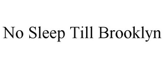 NO SLEEP TILL BROOKLYN