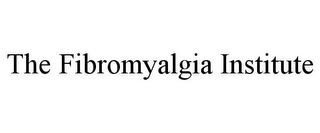 THE FIBROMYALGIA INSTITUTE