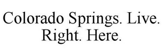 COLORADO SPRINGS. LIVE. RIGHT. HERE.