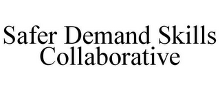 SAFER DEMAND SKILLS COLLABORATIVE