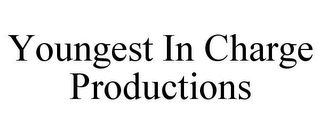 YOUNGEST IN CHARGE PRODUCTIONS