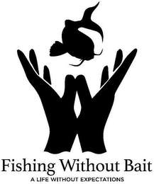 FISHING WITHOUT BAIT A LIFE WITHOUT EXPECTATIONS