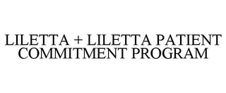 LILETTA + LILETTA PATIENT COMMITMENT PROGRAM