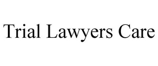 TRIAL LAWYERS CARE