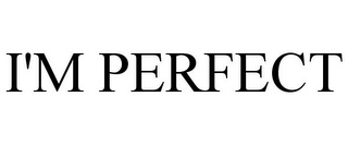 I'M PERFECT